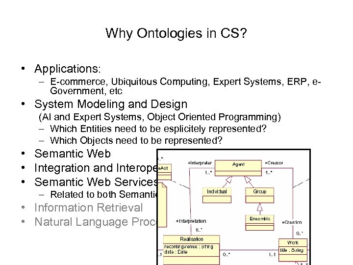 Why Ontologies in CS? • Applications: – E-commerce, Ubiquitous Computing, Expert Systems, ERP, e.