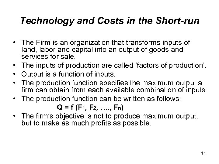 Technology and Costs in the Short-run • The Firm is an organization that transforms