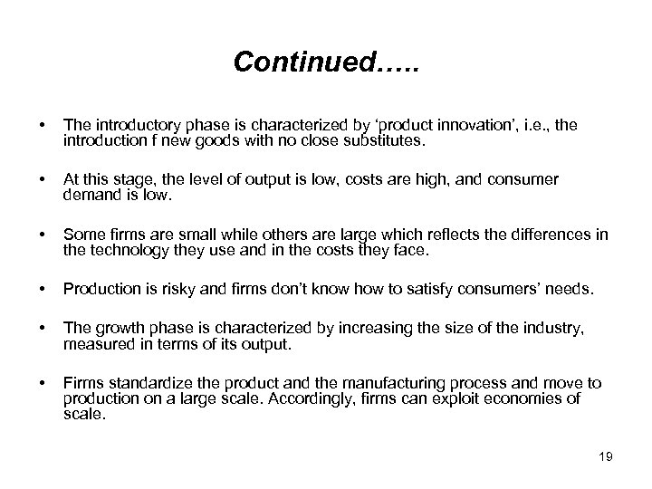 Continued…. . • The introductory phase is characterized by ‘product innovation’, i. e. ,