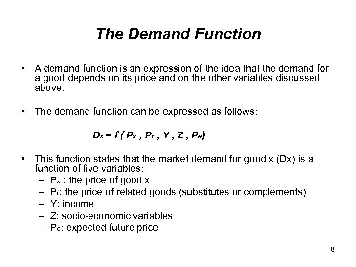 The Demand Function • A demand function is an expression of the idea that