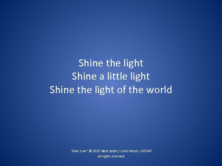  Shine the light Shine a little light Shine the light of the world