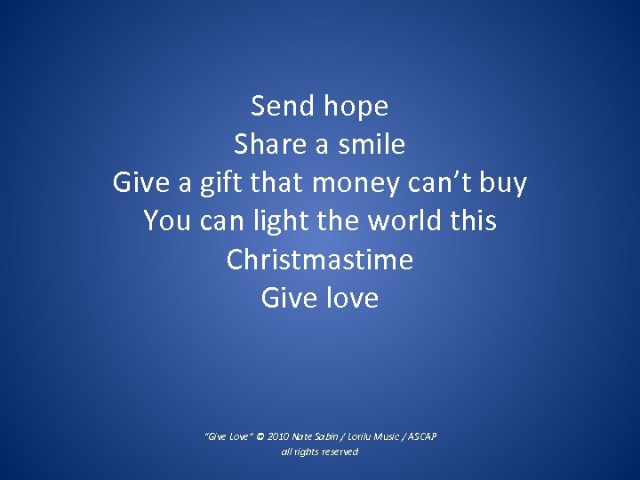 Send hope Share a smile Give a gift that money can’t buy You can