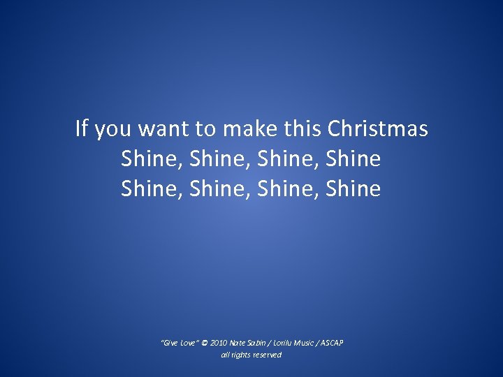 If you want to make this Christmas Shine, Shine, Shine “Give Love” © 2010