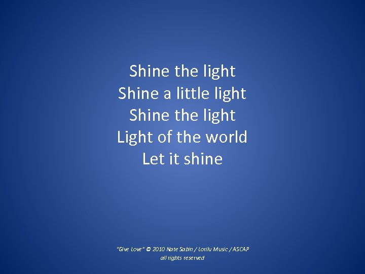 Shine the light Shine a little light Shine the light Light of the world