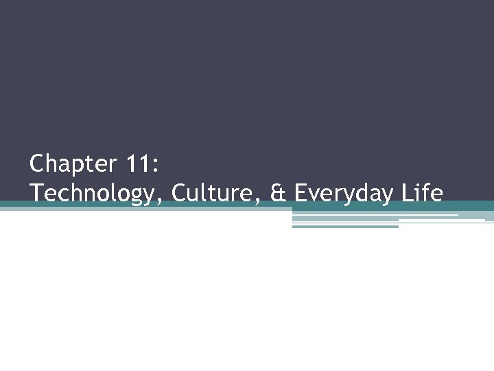 Chapter 11: Technology, Culture, & Everyday Life 
