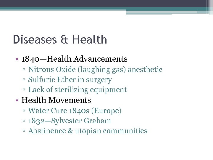 Diseases & Health • 1840—Health Advancements ▫ Nitrous Oxide (laughing gas) anesthetic ▫ Sulfuric