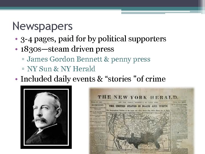 Newspapers • 3 -4 pages, paid for by political supporters • 1830 s—steam driven