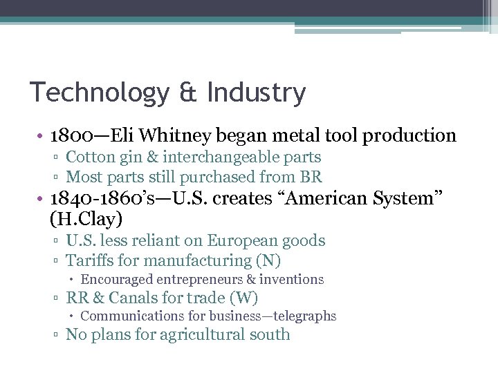 Technology & Industry • 1800—Eli Whitney began metal tool production ▫ Cotton gin &