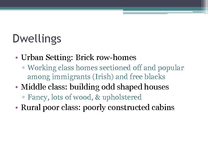 Dwellings • Urban Setting: Brick row-homes ▫ Working class homes sectioned off and popular