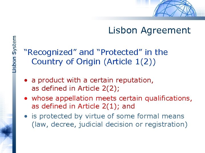 Lisbon System Lisbon Agreement “Recognized” and “Protected” in the Country of Origin (Article 1(2))