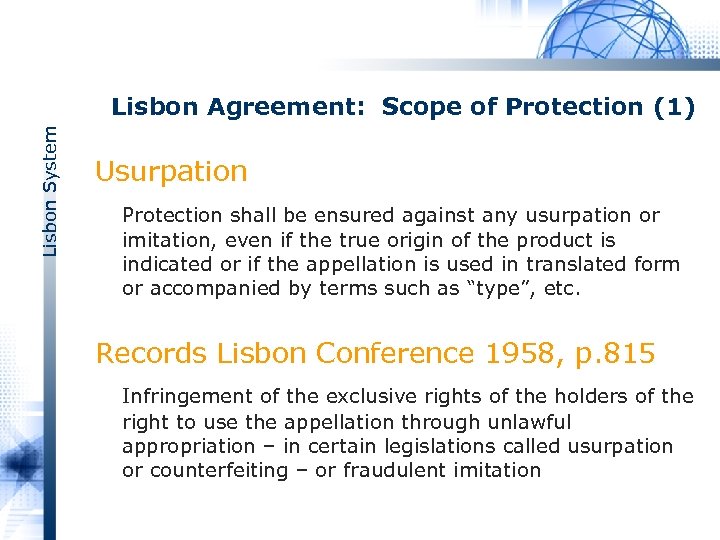 Lisbon System Lisbon Agreement: Scope of Protection (1) Usurpation Protection shall be ensured against