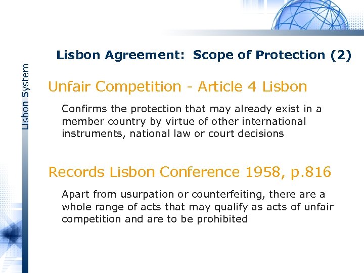 Lisbon System Lisbon Agreement: Scope of Protection (2) Unfair Competition Article 4 Lisbon Confirms