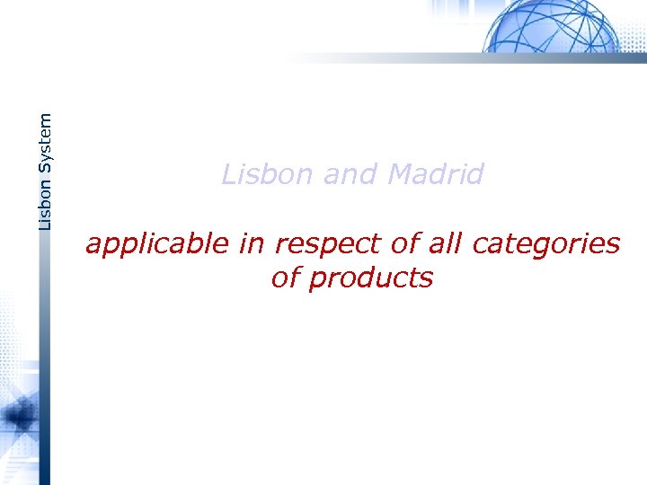 Lisbon System Lisbon and Madrid applicable in respect of all categories of products 
