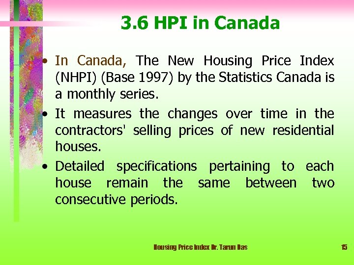 3. 6 HPI in Canada • In Canada, The New Housing Price Index (NHPI)