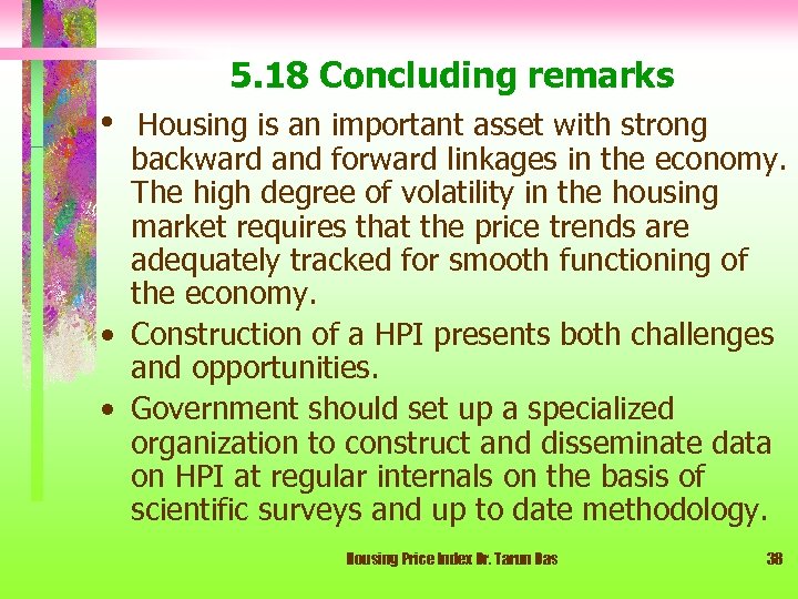 5. 18 Concluding remarks • Housing is an important asset with strong backward and