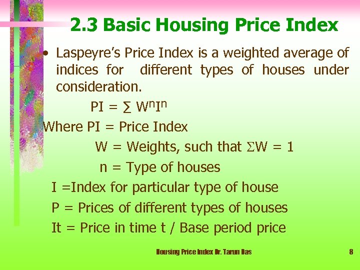 2. 3 Basic Housing Price Index • Laspeyre’s Price Index is a weighted average