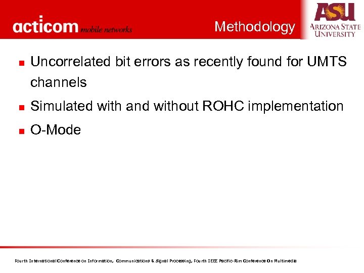 Methodology n Uncorrelated bit errors as recently found for UMTS channels n Simulated with