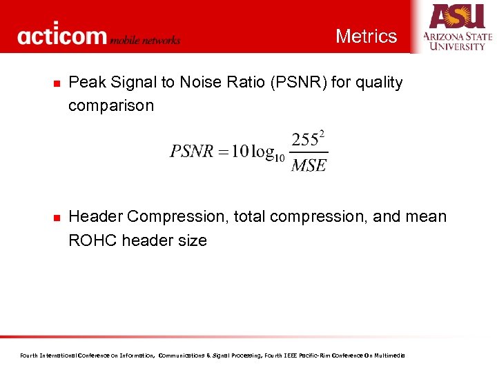 Metrics n n Peak Signal to Noise Ratio (PSNR) for quality comparison Header Compression,
