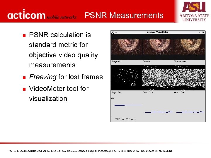 PSNR Measurements n n n PSNR calculation is standard metric for objective video quality