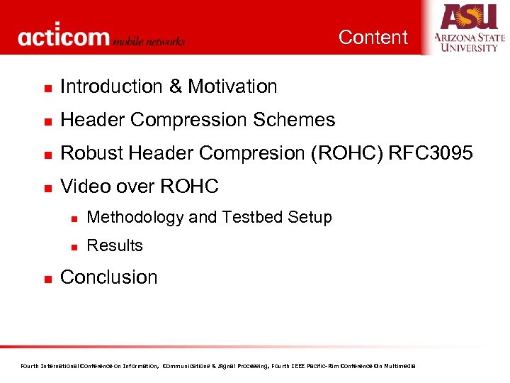 Content n Introduction & Motivation n Header Compression Schemes n Robust Header Compresion (ROHC)