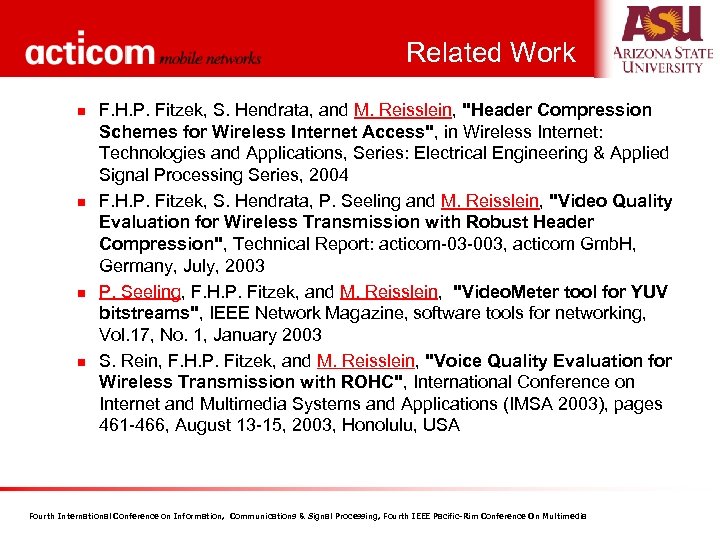 Related Work n n F. H. P. Fitzek, S. Hendrata, and M. Reisslein, "Header