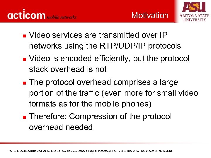 Motivation n n Video services are transmitted over IP networks using the RTP/UDP/IP protocols