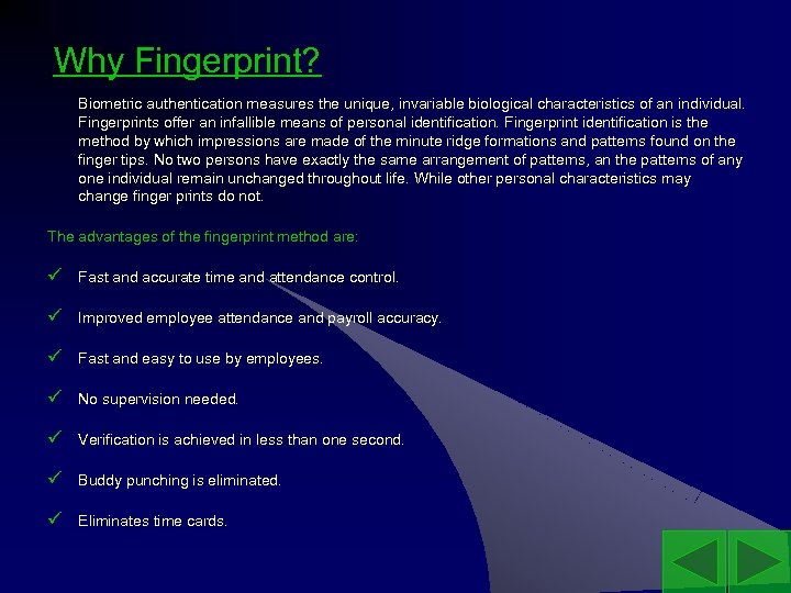 Why Fingerprint? Biometric authentication measures the unique, invariable biological characteristics of an individual. Fingerprints