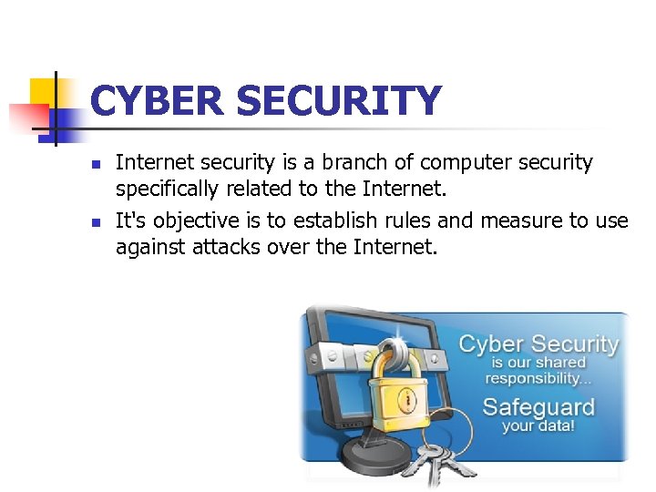 CYBER SECURITY n n Internet security is a branch of computer security specifically related