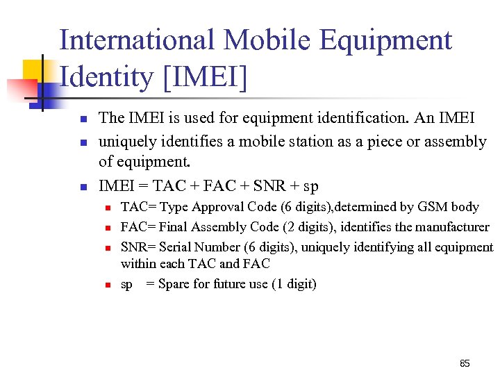 International Mobile Equipment Identity [IMEI] n n n The IMEI is used for equipment