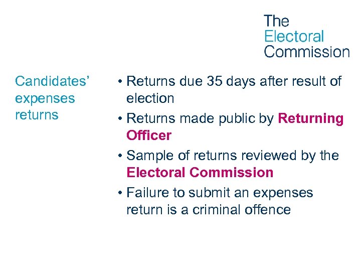 Candidates’ expenses returns • Returns due 35 days after result of election • Returns