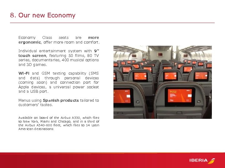 8. Our new Economy Class seats are more ergonomic, offer more room and comfort.