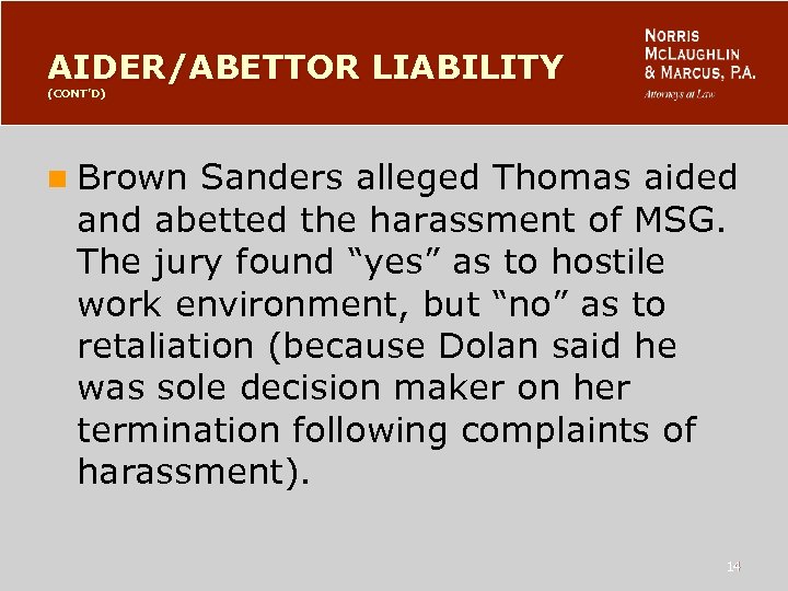 AIDER/ABETTOR LIABILITY (CONT’D) n Brown Sanders alleged Thomas aided and abetted the harassment of