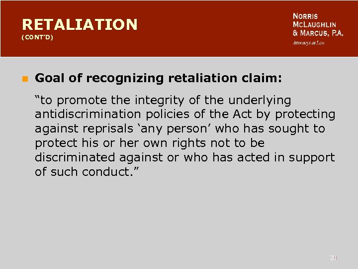 RETALIATION (CONT’D) n Goal of recognizing retaliation claim: “to promote the integrity of the