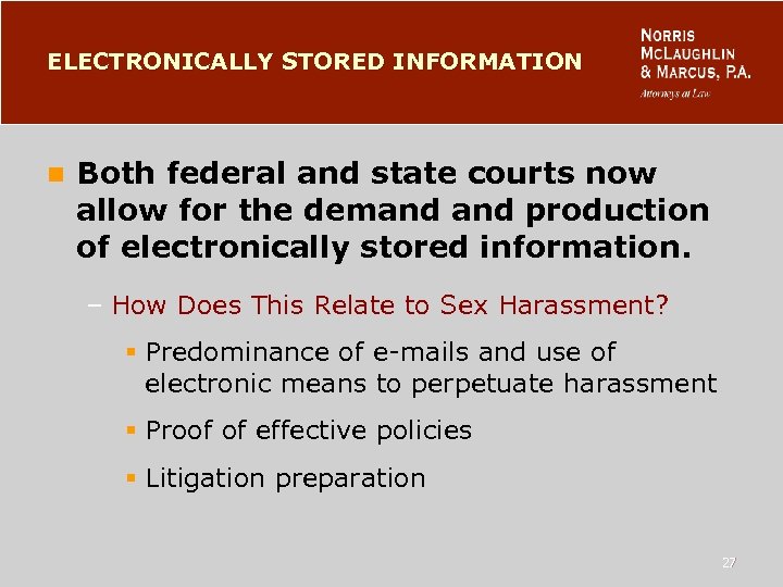 ELECTRONICALLY STORED INFORMATION n Both federal and state courts now allow for the demand