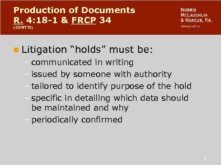 Production of Documents R. 4: 18 -1 & FRCP 34 (CONT’D) n Litigation “holds”