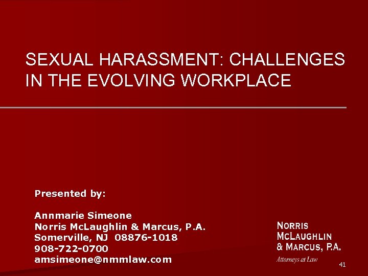 SEXUAL HARASSMENT: CHALLENGES IN THE EVOLVING WORKPLACE Presented by: Annmarie Simeone Norris Mc. Laughlin