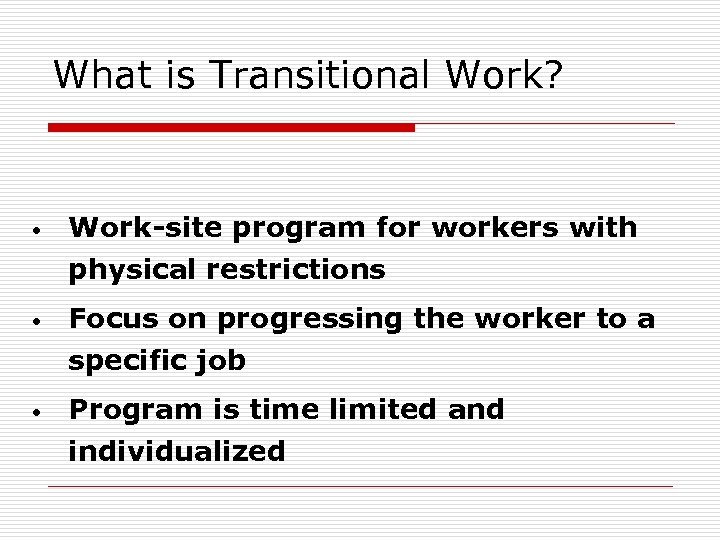 What is Transitional Work? • Work-site program for workers with physical restrictions • Focus