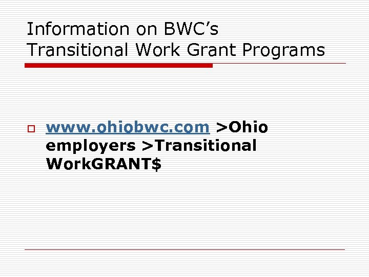 Information on BWC’s Transitional Work Grant Programs o www. ohiobwc. com >Ohio employers >Transitional