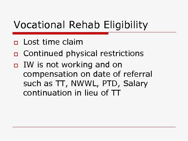 Vocational Rehab Eligibility o o o Lost time claim Continued physical restrictions IW is