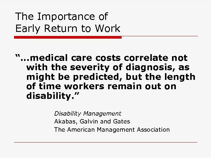 The Importance of Early Return to Work “…medical care costs correlate not with the