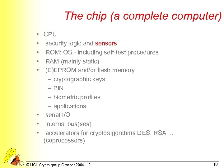 The chip (a complete computer) • • • CPU security logic and sensors ROM: