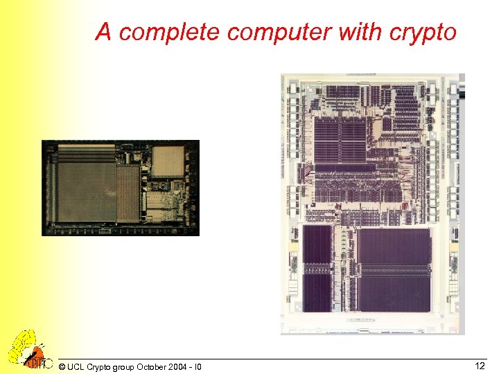 A complete computer with crypto © UCL Crypto group October 2004 - I 0