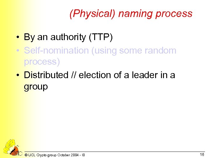 (Physical) naming process • By an authority (TTP) • Self-nomination (using some random process)