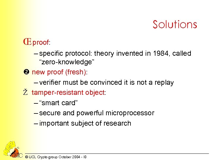 Solutions Œ proof: – specific protocol: theory invented in 1984, called “zero-knowledge” new proof