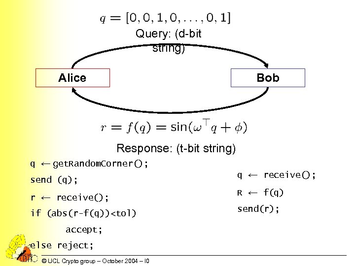 Query: (d-bit string) Alice Bob Response: (t-bit string) q ← get. Random. Corner(); send