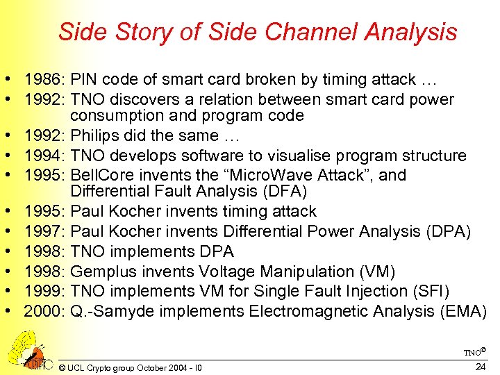 Side Story of Side Channel Analysis • 1986: PIN code of smart card broken