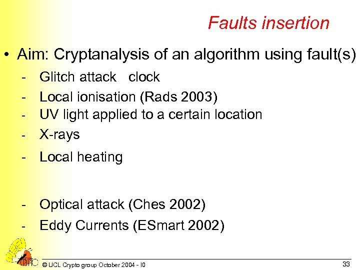 Faults insertion • Aim: Cryptanalysis of an algorithm using fault(s) - Glitch attack clock