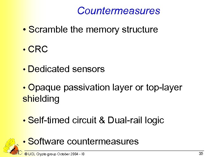 Countermeasures • Scramble the memory structure • CRC • Dedicated sensors • Opaque passivation