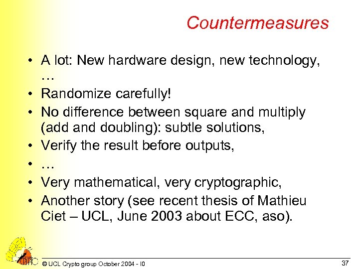 Countermeasures • A lot: New hardware design, new technology, … • Randomize carefully! •