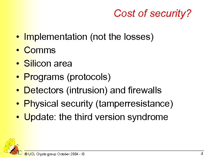 Cost of security? • • Implementation (not the losses) Comms Silicon area Programs (protocols)